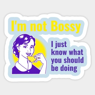 I'm not  bossy I just know what you should be doing Sticker